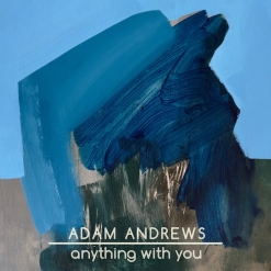 Cover image of the album Anything With You by Adam Andrews