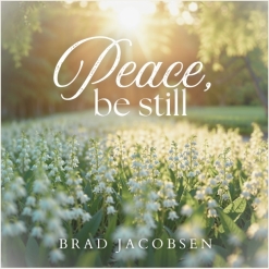 Cover image of the album Peace, Be Still by Brad Jacobsen