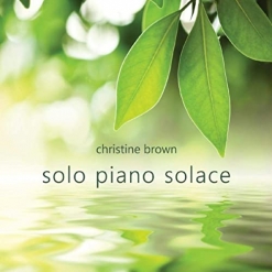 Cover image of the album Solo Piano Solace by Christine Brown