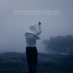 Cover image of the album Together Nowhere, Alone Elsewhere by Christopher Sawyer