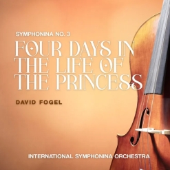 Cover image of the album Symphonina No. 3 (Four Days in the Life of the Princess) by David Fogel