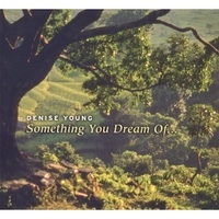 Cover image of the album Something You Dream Of... by Denise Young
