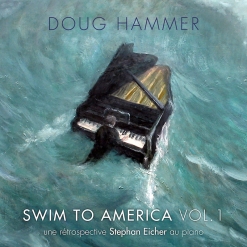 Cover image of the album Swim To America, Vol. 1 (une rétrospective Stephan Eicher au piano) by Doug Hammer
