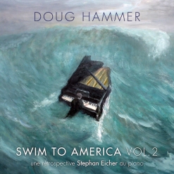 Cover image of the album Swim To America, Vol. 2 (une rétrospective Stephan Eicher au piano) by Doug Hammer