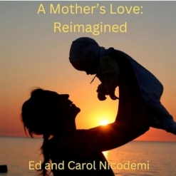 Cover image of the album A Mother's Love: Reimagined EP by Ed and Carol Nicodemi