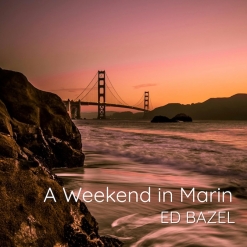 Cover image of the album A Weekend In Marin by Ed Bazel
