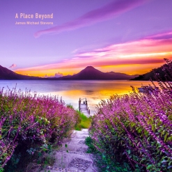 Cover image of the album A Place Beyond by James Michael Stevens
