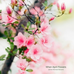 Cover image of the album When April Flowers by James Michael Stevens