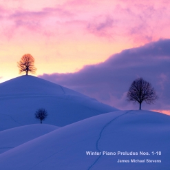 Cover image of the album Winter Piano Preludes Nos. 1-10 by James Michael Stevens