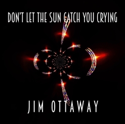 Cover image of the album Don't Let The Sun Catch You Crying single by Jim Ottaway