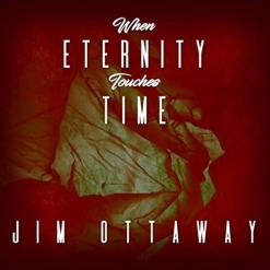 Cover image of the album When Eternity Touches Time by Jim Ottaway