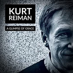 Cover image of the album A Glimpse of Grace by Kurt Reiman