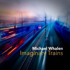 Cover image of the album Imaginary Trains by Michael Whalen