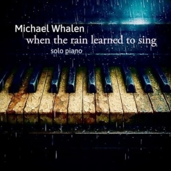 Cover image of the album When The Rain Learned To Sing by Michael Whalen