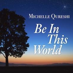 Cover image of the album Be In This World by Michelle Qureshi