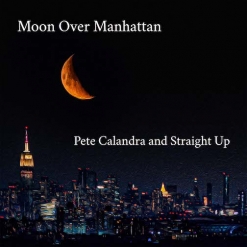 Cover image of the album Moon Over Manhattan (single) by Pete Calandra and Straight Up