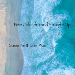 Cover image of the album Same As It Ever Was (single) by Pete Calandra and Straight Up