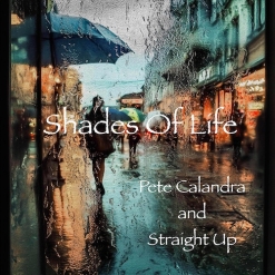 Cover image of the album Shades of Life (single) by Pete Calandra and Straight Up