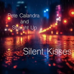 Cover image of the album Silent Kisses (single) by Pete Calandra and Straight Up