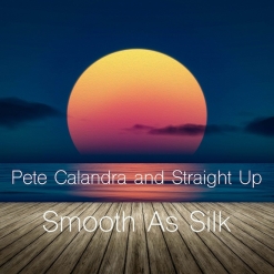Cover image of the album Smooth As Silk (single) by Pete Calandra and Straight Up