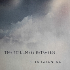 Cover image of the album The Stillness Between (album) by Peter Calandra