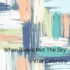 Cover image of the album When Rivers Met The Sky (single) by Peter Calandra