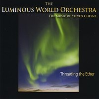 Cover image of the album Threading the Ether by Steven Chesne and The Luminous World Orchestra
