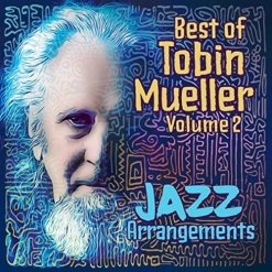 Cover image of the album Best of Tobin Mueller, Vol. 2 - Jazz Arrangements by Tobin Mueller