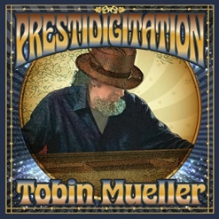 Cover image of the album Prestidigitation by Tobin Mueller