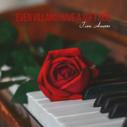 Cover image of the album Even Villains Have a Soft Side by Tom Ameen