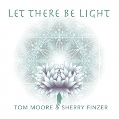 Cover image of the album Let There Be Light by Tom Moore and Sherry Finzer