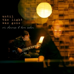 Cover image of the album Until the Light Was Gone by Vin Downes