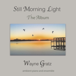 Cover image of the album Still Morning Light - The Album by Wayne Gratz