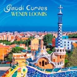 Cover image of the album Gaudí Curves by Wendy Loomis