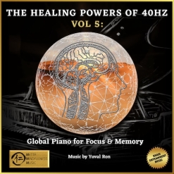 Cover image of the album The Healing Powers of 40 Hz, Vol 5: Global Piano for Focus & Memory by Yuval Ron