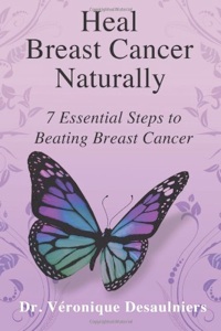 Cover image of the product Heal Breast Cancer Naturally - 7 Essential Steps to Beating Breast Cancer by Véronique Desaulniers