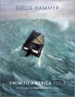 Cover image of the songbook Swim To America, Vol. 3 (une rétrospective Stephan Eicher au piano) by Doug Hammer